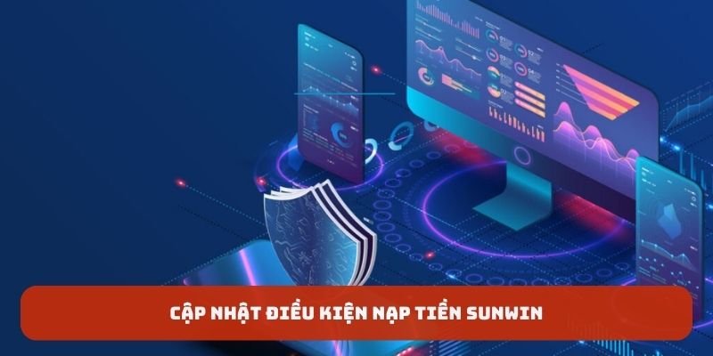 Cập nhật điều kiện nạp tiền SUNWIN