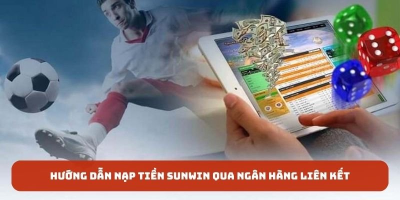 Hướng dẫn nạp tiền SUNWIN qua ngân hàng liên kết