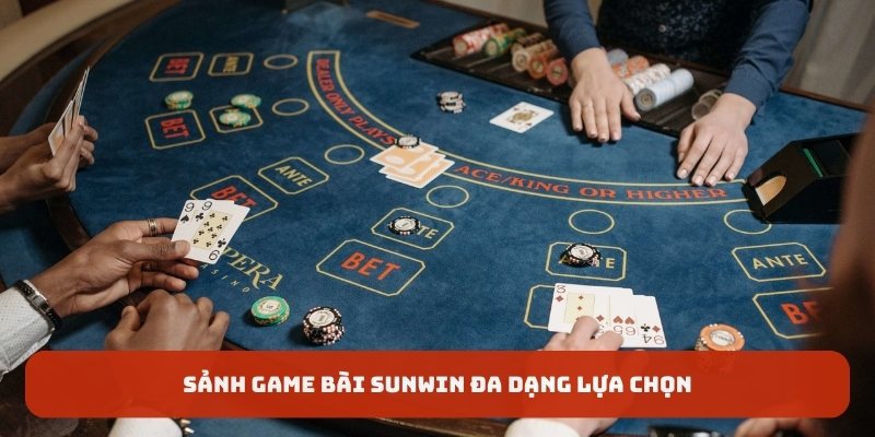 Sảnh game bài SUNWIN đa dạng lựa chọn