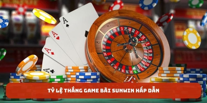 Tỷ lệ thắng game bài SUNWIN hấp dẫn