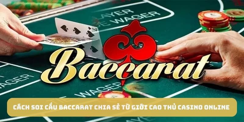 Cách soi cầu Baccarat để làm gì? 