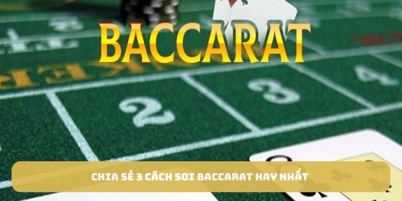 Chia sẻ 3 cách soi Baccarat hay nhất 