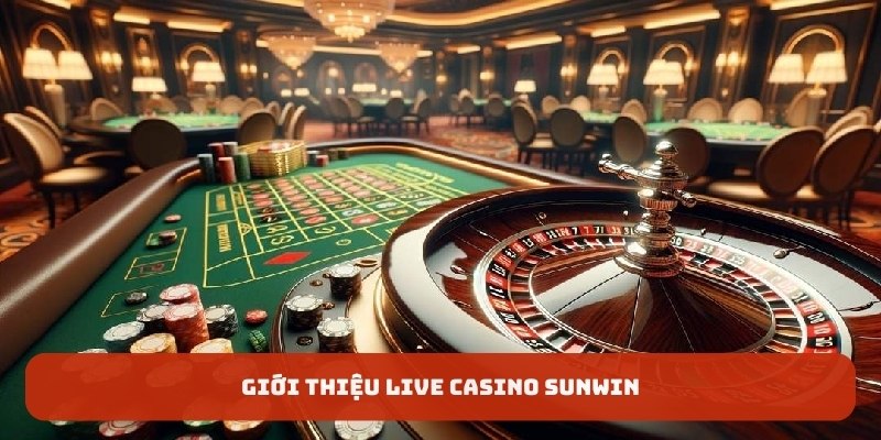 Giới thiệu live casino Sunwin